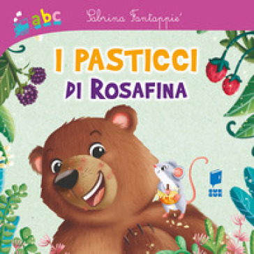 I pasticci di Rosafina. Ediz. illustrata