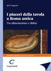 I piaceri della tavola in Roma antica. Tra alimentazione e diritto