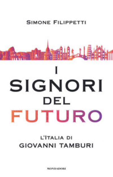 I signori del futuro. L'Italia di Giovanni Tamburi