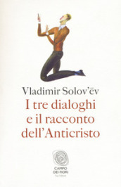 I tre dialoghi e il racconto dell Anticristo