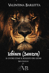 Ichinen (sanzen). Il cuore come il ruggito del leone. Nuova ediz.