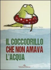 Il coccodrillo che non amava l acqua. Ediz. illustrata