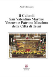 Il culto di san Valentino martire vescovo e patrono massimo della città di Terni