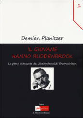 Il giovane Hanno Buddenbrook. La parte mancante dei «Buddenbrook» di Thomas Mann