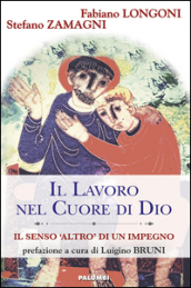 Il lavoro nel cuore di Dio. Il senso «Altro» di un impegno