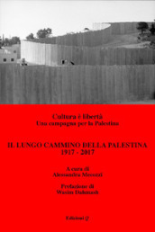 Il lungo cammino della Palestina: 1917-2017. Cultura è libertà. Una campagna per la Palestina