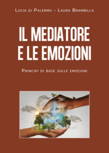 Il mediatore e le emozioni. Principi di base sulle emozioni