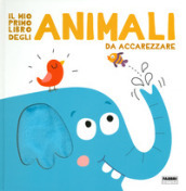 Il mio primo libro degli animali da accarezzare. Ediz. a colori