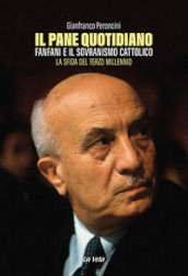 Il pane quotidiano. Fanfani e il sovranismo cattolico. La sfida del terzo millennio