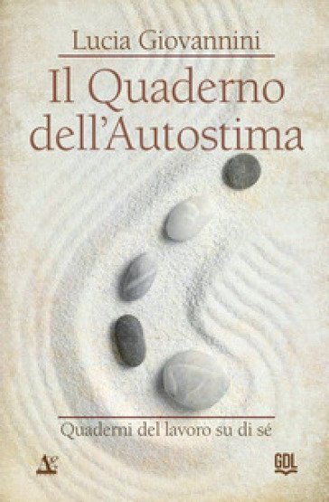 Il quaderno dell'autostima. Quaderni del lavoro su di sé