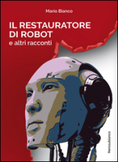 Il restauratore di robot e altri racconti