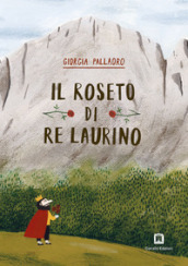 Il roseto di re Laurino. Ediz. a colori. Con francobollo da collezione