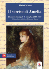 Il sorriso di Amelia. Documenti e segreti di famiglia. 1885-1950. Milano, Genova, Riviera di Levante, Marche