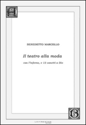 Il teatro alla moda. Con l inferno, e 13 sonetti a Dio