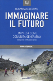 Immaginare il futuro. L impresa come comunità generativa