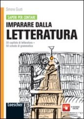 Imparare dalla letteratura. 20 capitoli di letteratura. Con 50 schede di grammatica. Per le Scuole superiori. Con espansione online