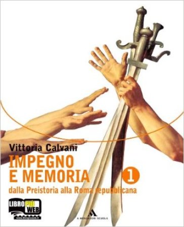 Impegno e memoria. Per le Scuole superiori. Con espansione online. Vol. 1: Dalla Preistoria alla Roma repubblicana