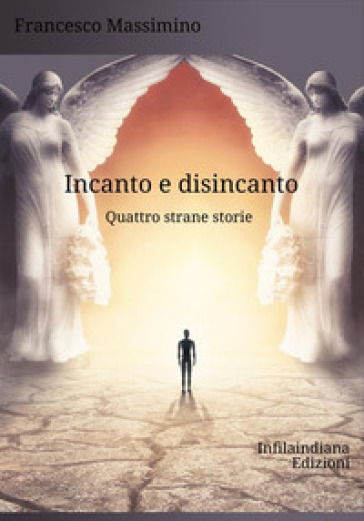 Incanto e disincanto. Quattro strane storie