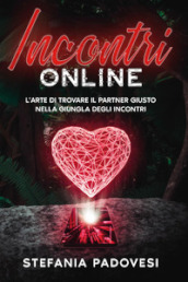 Incontri online. L arte di trovare il partner giusto nella giungla degli incontri