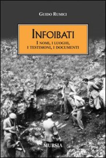 Infoibati. I nomi, i luoghi, i testimoni, i documenti