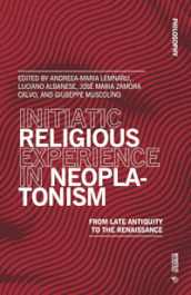 Initiatic religious experience in neoplatonism. From late antiquity to the Renaissance
