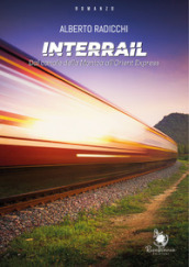 Interrail. Dal Canale della Manica all Orient Express