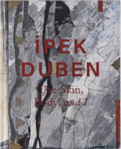 Ipek Duben: The Skin, Body, and I