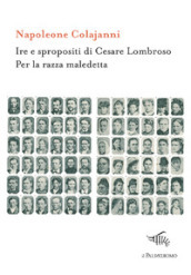 Ire e spropositi di Cesare Lombroso. Per la razza maledetta