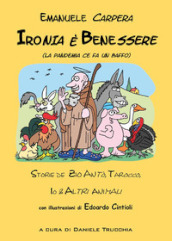 Ironia è benessere (la pandemia ce fa un baffo). Storie de zio Antò, Tarocco, io e altri animali