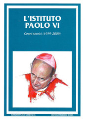 L Istituto Paolo VI. Cenni storici (1979-2009)