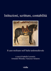 Istituzioni, scritture, contabilità. Il caso molisano nell Italia tardomedievale