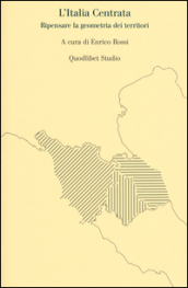 L Italia centrata. Ripensare la geometria dei territori