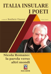 Italia insulare. I poeti. Vol. 4: Nicola Romano: la parola verso altri mondi