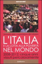 L Italia e la lotta alla povertà del mondo. 2008-2012: cinque anni vissuti pericolosamente