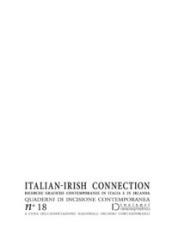 Italian-irish connection. Ricerche grafiche contemporanee in Italia e in Irlanda. Quaderni di incisione contemporanea. 18.