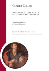 Johann Gottlieb Fichte. Una lettura storica e sistematica