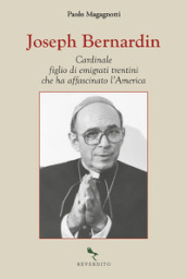 Joseph Bernardin. Cardinale figlio di emigrati trentini che ha affascinato l America