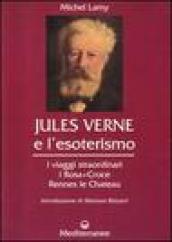 Jules Verne e l esoterismo. I viaggi straordinari, i Rosacroce, Rennes-le-Chateau