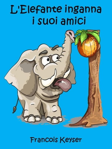 L'Elefante inganna i suoi amici