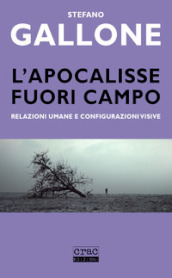 L apocalisse fuori campo. Relazioni umane e configurazioni visive