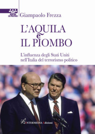 L'aquila e il piombo. L'influenza degli Stati Uniti nell'Italia del terrorismo politico