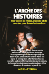 L arche des histoires: des trésors de magie, d amitié et de sourires pour les enfants curieux