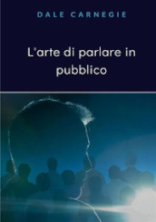 L arte di parlare in pubblico. Nuova ediz.