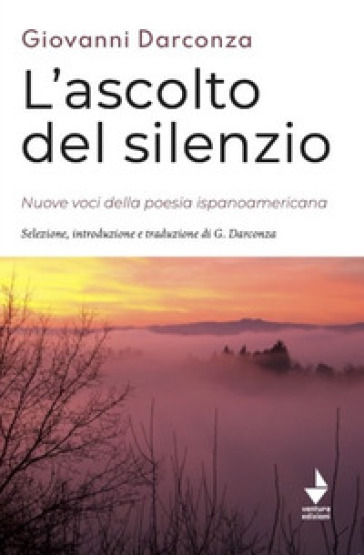 L'ascolto del silenzio. Nuove voci della poesia ispanoamericana. Ediz. bilingue