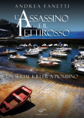 L assassino e il pettirosso. Un serial killer a Piombino