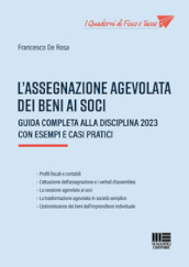 L assegnazione agevolata dei beni ai soci. Guida completa alla disciplina 2023 con esempi e casi pratici