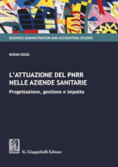 L attuazione del PNRR nelle aziende sanitarie. Progettazione, gestione e impatto