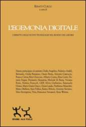 L egemonia digitale. L impatto delle nuove tecnologie nel mondo del lavoro