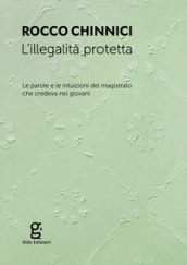 L illegalità protetta. Le parole e le intuizioni del magistrato che credeva nei giovani