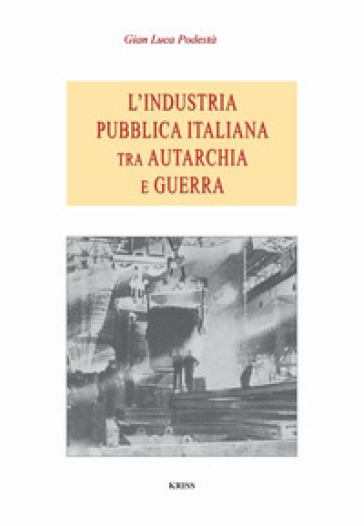 L'industria pubblica italiana fra autarchia e guerra